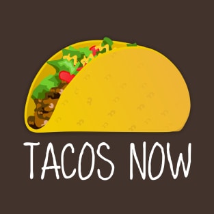 TACOS NOW T-Shirt