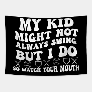 My kid might not always swing but i do so watch your mouth Tapestry
