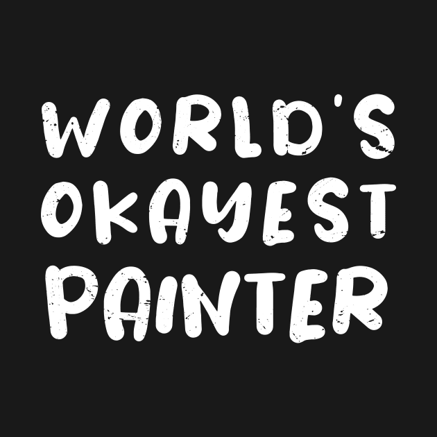 World's okayest painter / painter gift idea by Anodyle