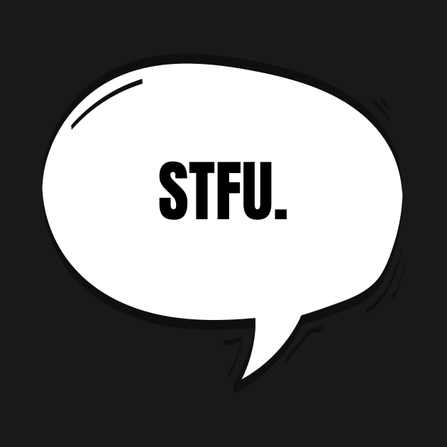 STFU Text-Based Speech Bubble by nathalieaynie