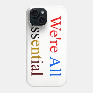 We're All Essential Phone Case