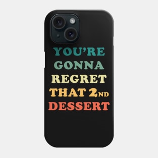 You're Gonna Regret That 2nd Dessert Phone Case