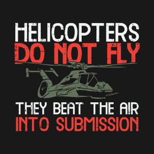 Helicopters Do Not Fly T-Shirt