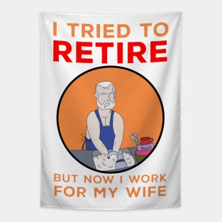 I tried to retire but now I work for my wife Tapestry