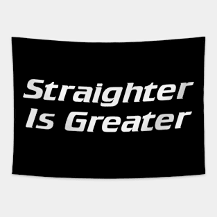 Straighter is greater Tapestry