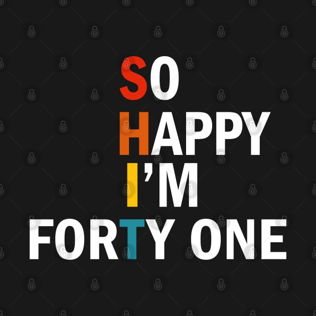 So Happy I'm Forty One - Shit by busines_night