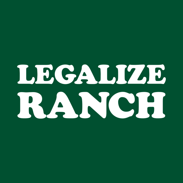 Legalize Ranch by dumbshirts