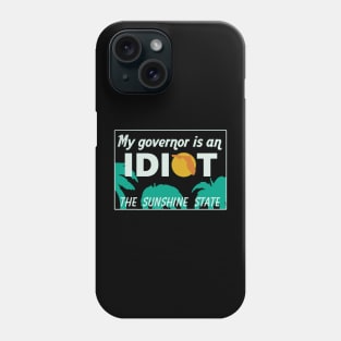 My Governor Is An Idiot - Florida Phone Case