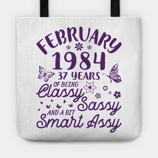 Born In February 1984 Happy Birthday 37 Years Of Being Classy Sassy And A Bit Smart Assy To Me You Tote