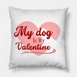 My Dog Is My Valentine , Valentine Dog , Pet Lover Gift, Valentines Day Shirt, Gift for Dog Mom Pillow