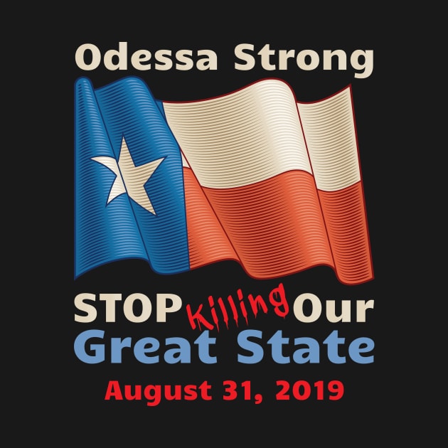 Midland Odessa Strong Stop Killing Our Great State Memorial by OffTheDome