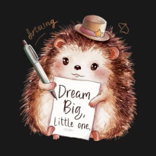 Dream big little one Cartoon cute hedgehog hand drawing lettering T-Shirt