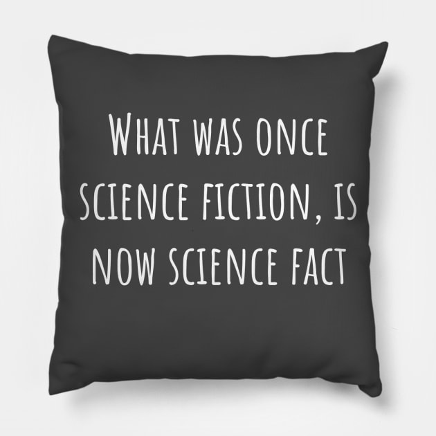 What was once science fiction, is now science fact Pillow by overridden
