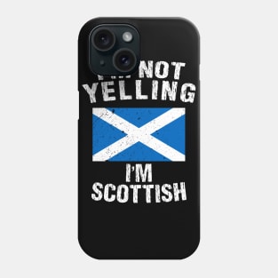 I'm Not Yelling I'm Scottish Phone Case