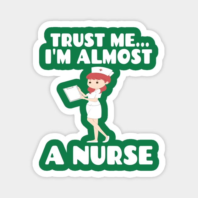 Trust me I'm almost a nurse - nursing student school LVN RN nurse practitioner Magnet by houssem