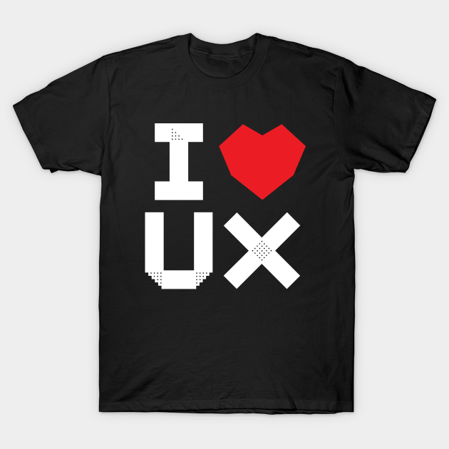 I Love UX - User Experience - T-Shirt | TeePublic