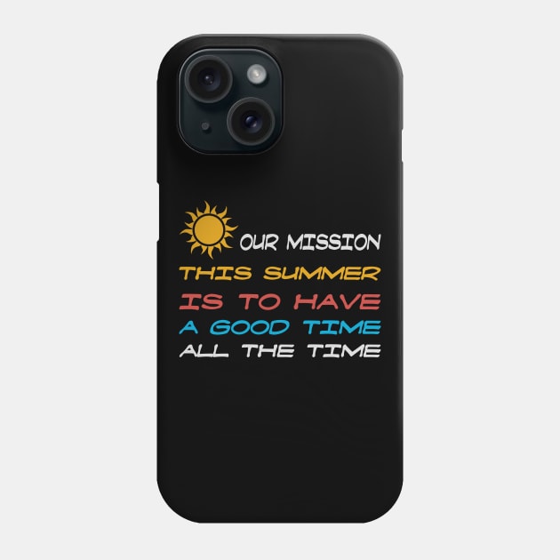 Our Mission This Summer Is To Have A Good Time All The Time Phone Case by MultiiDesign