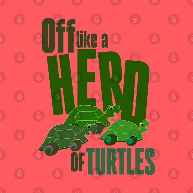 Off like a herd of turtles by Ripples of Time