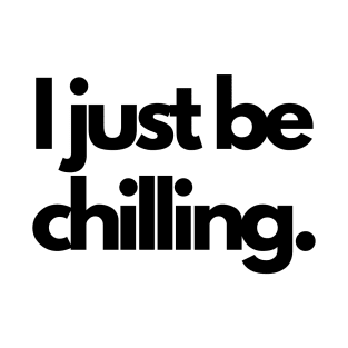 Cool I Just Be Chilling Text Shirt T-Shirt