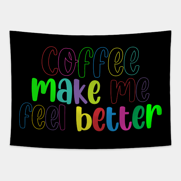 Coffee Make Feel Better Tapestry by CreatenewARTees