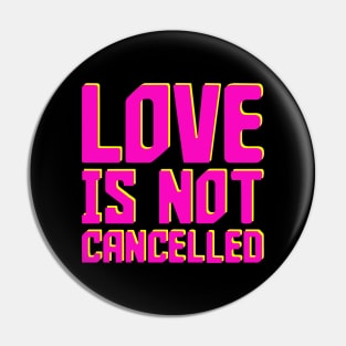 Love is not cancelled Pin