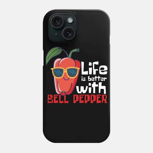 Life Is Better With Bell Pepper Funny Phone Case by DesignArchitect