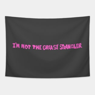 I'm not the Greasy Strangler Tapestry