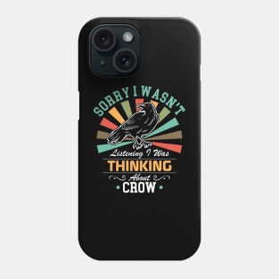 Crow lovers Sorry I Wasn't Listening I Was Thinking About Crow Phone Case