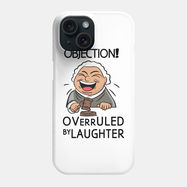 objection overruled by Laughter Phone Case by Fashioned by You, Created by Me A.zed