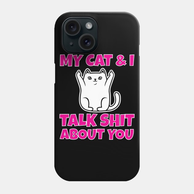 My cat and I talk shit about you Phone Case by Work Memes