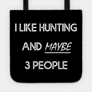 I Like Hunting And Maybe 3 People Tote