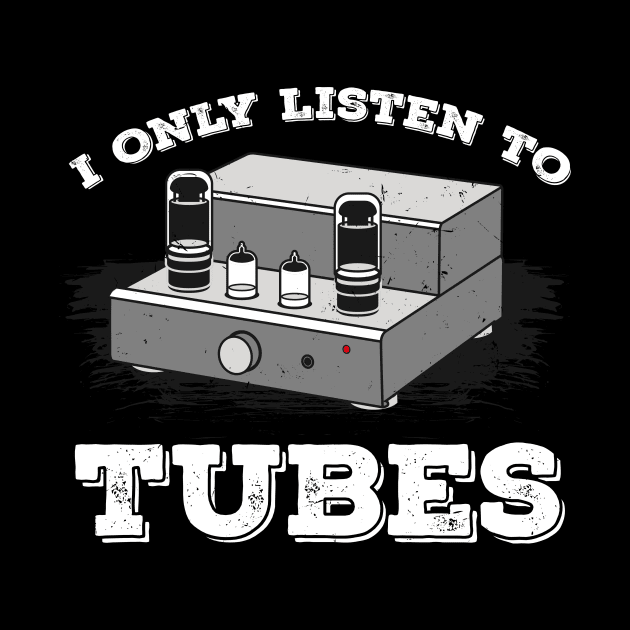 I Only listen to Tubes Vacuum Audio Music Sound Amp by FunnyphskStore