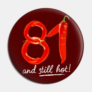 81st Birthday Gifts - 81 Years and still Hot Pin