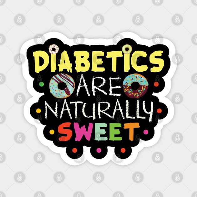 Diabetics Are Naturally Sweet Gift Diabetics Lovers Gift Magnet by mommyshirts