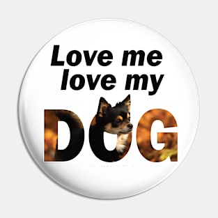 Love me love my dog - Chihuahua oil painting word art Pin