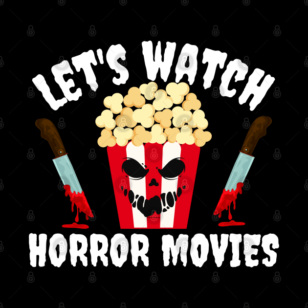 Let's Watch Horror Movies Halloween by MalibuSun