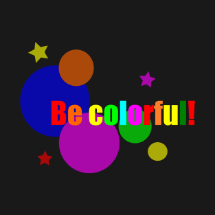 Be Colorful! T-Shirt