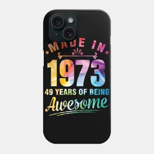 Made In 1973 Happy Birthday Me You 49 Years Of Being Awesome Phone Case