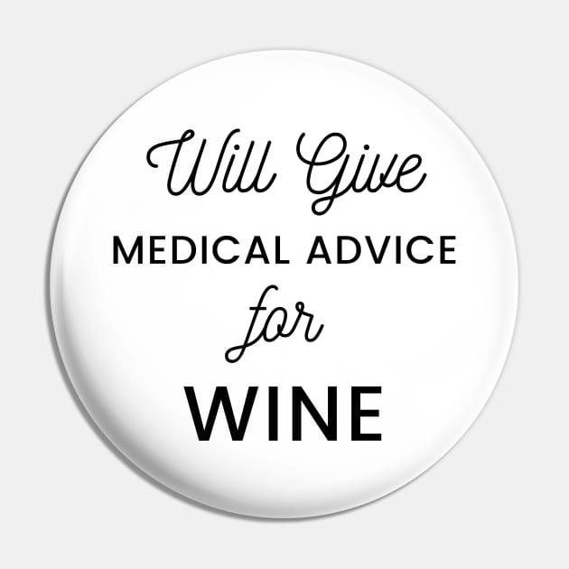 Will Give Medical Advice For Wine black text Design Pin by BlueLightDesign