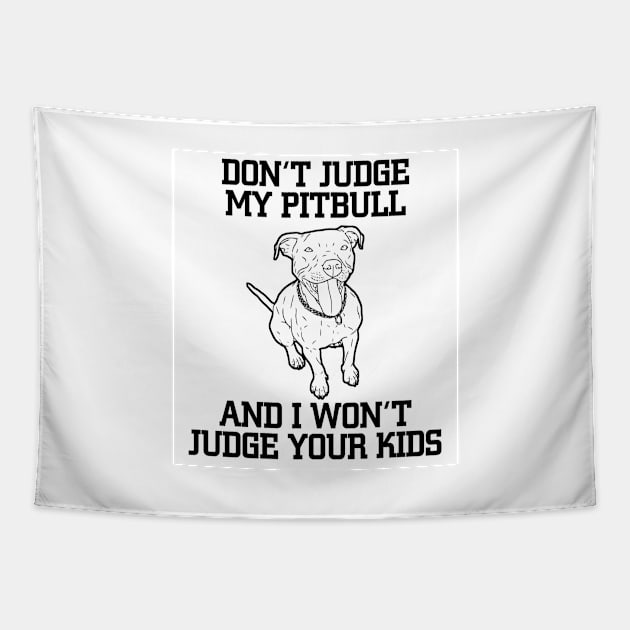 Don't Judge My Pitbull And I Won't Judge Your Kids Tapestry by jerranne