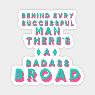 behind every successful man there's a badass broad Magnet