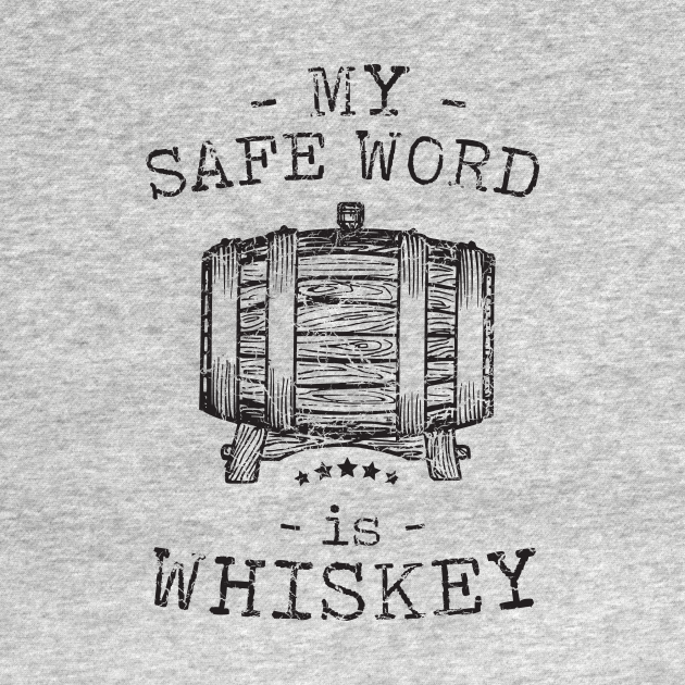 Discover My safe word is whiskey - Whiskey - T-Shirt