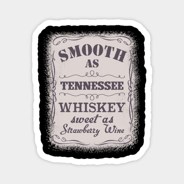 Smooth As Tennessee Whiskey Sweet As Strawberry Wine Magnet by AnnetteNortonDesign