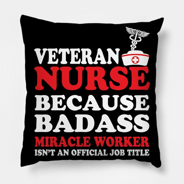 Veteran Nurse Because Badass Miracle Worker Isn't an Official Job Title Pillow by WorkMemes