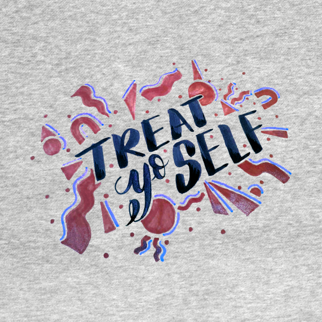 TREAT YO SELF - Treat Yo Self - T-Shirt