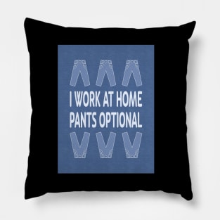 I Work at Home. Pants Optional Pillow