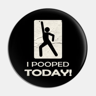 I Pooped Today Grunge Pin