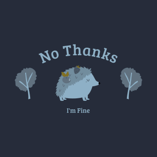 No Thanks I'm Fine Hedgehog T-Shirt