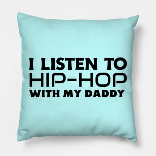 I Listen To Hip Hop With My Daddy Pillow