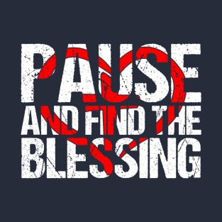 Inspirational Pause And Find The Blessing T-Shirt